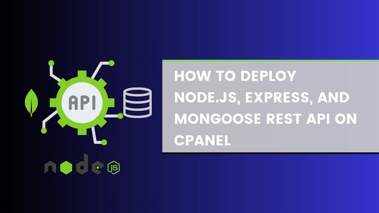 Quick Guide: Deploying a Node.js, Express, and Mongoose REST API on cPanel