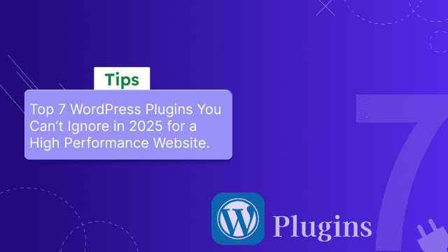 Top 7 WordPress Plugins You Can’t Ignore in 2025
