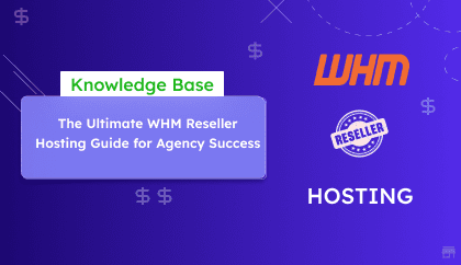 The Ultimate WHM Reseller Hosting Guide for Agency Success The Ultimate WHM Reseller Hosting Guide for Agency Success